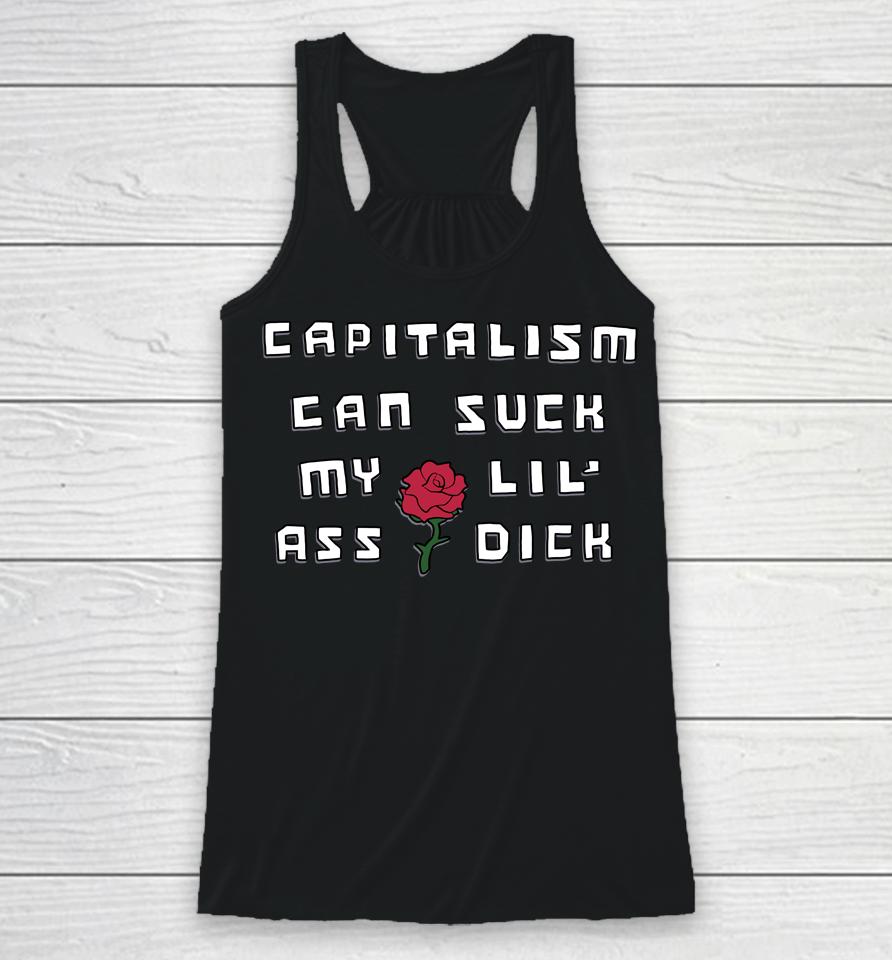 Shirts That Go Hard Capitalism Can Suck My Lil' Ass Dick Racerback Tank