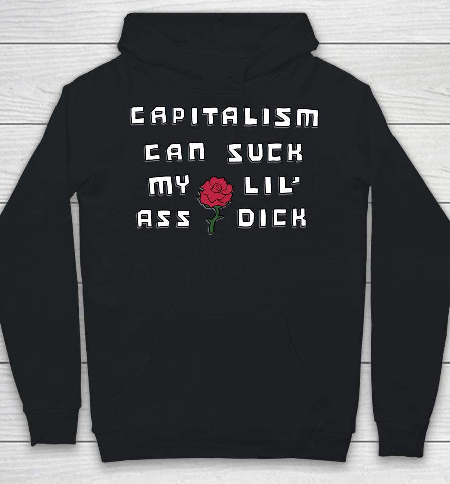 Shirts That Go Hard Capitalism Can Suck My Lil' Ass Dick Hoodie