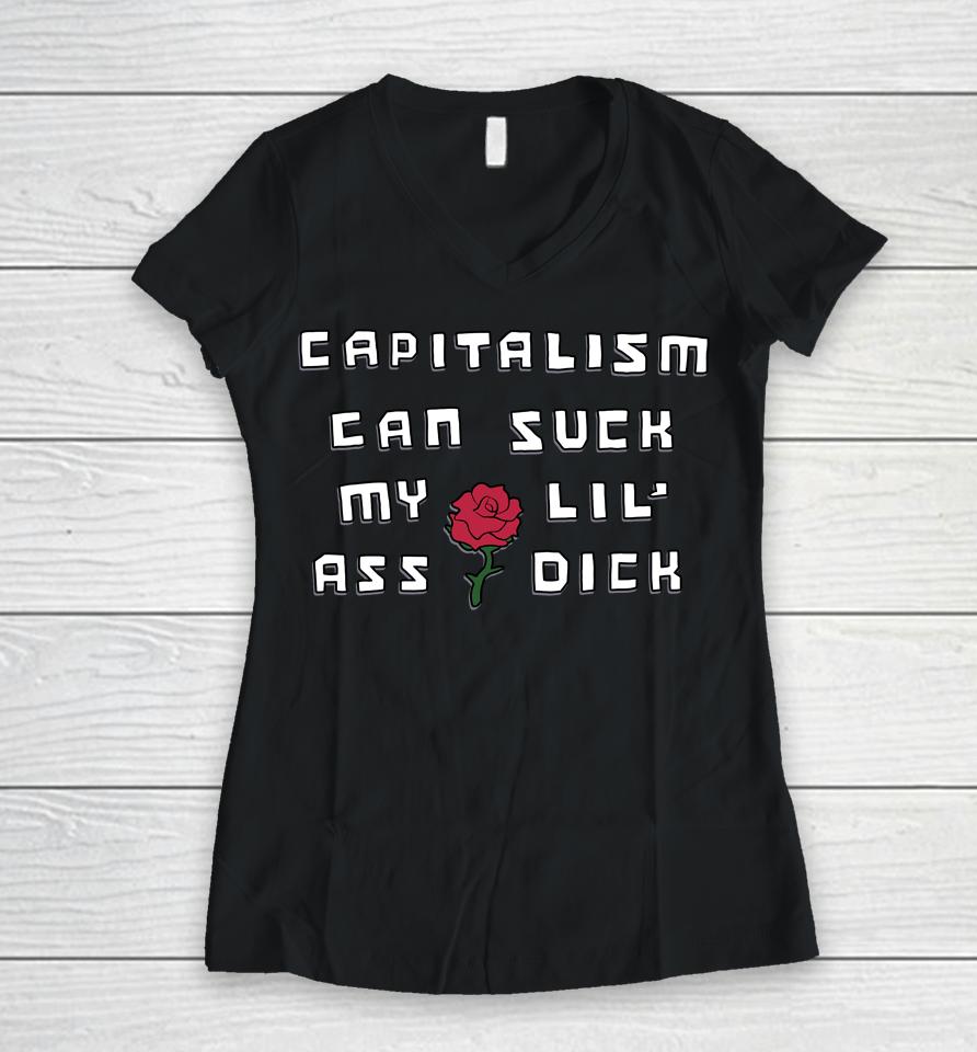 Shirts That Go Hard Capitalism Can Suck My Lil' Ass Dick Women V-Neck T-Shirt