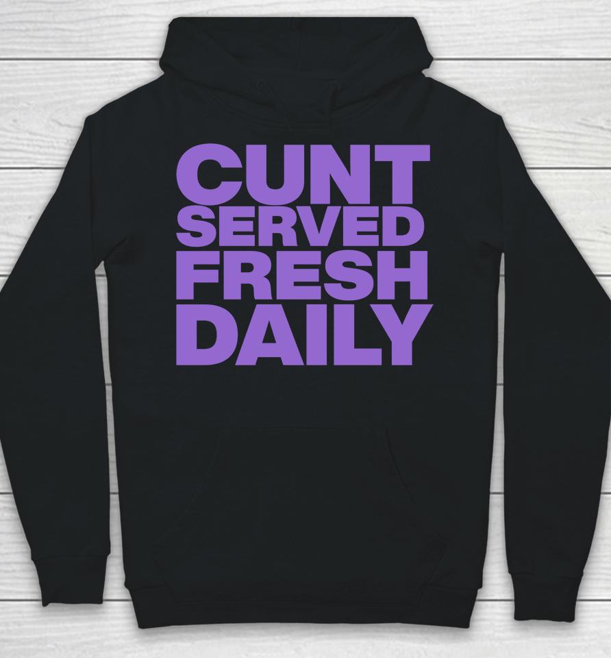 Shirts That Go Hard Cunt Served Fresh Daily Hoodie