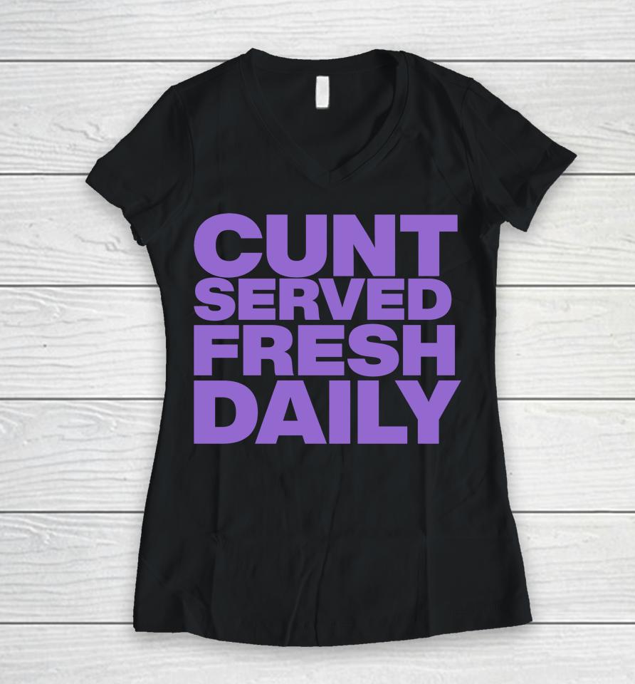 Shirts That Go Hard Cunt Served Fresh Daily Women V-Neck T-Shirt