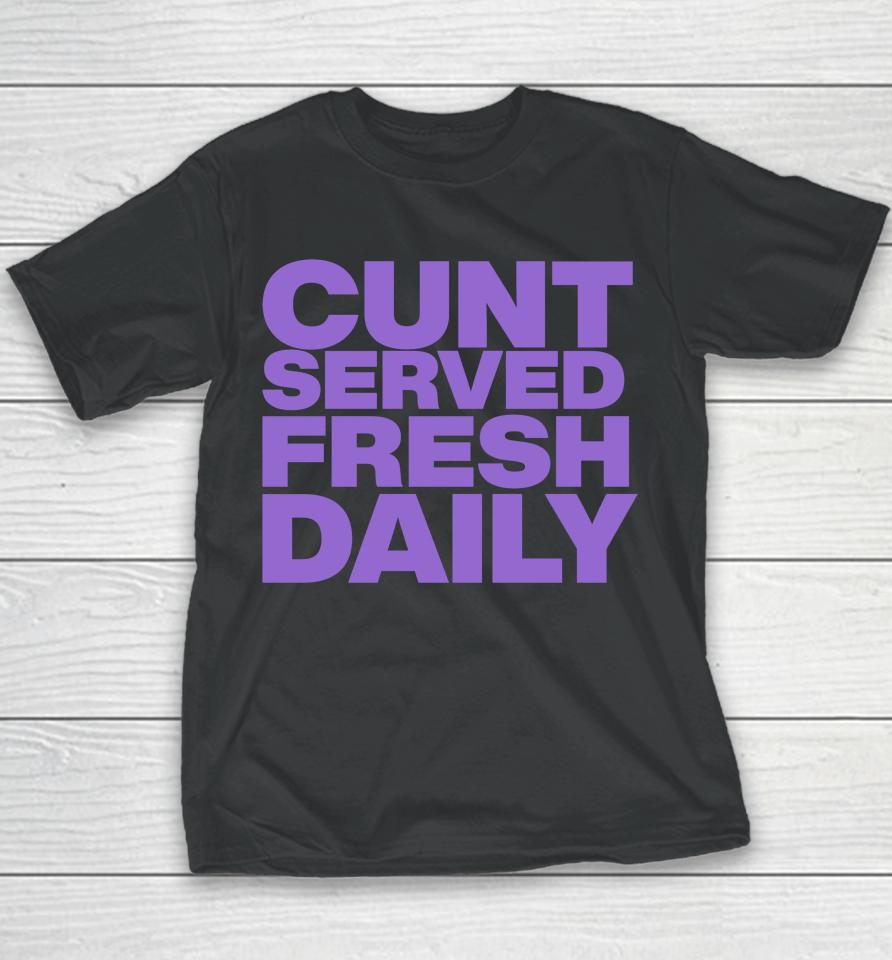 Shirts That Go Hard Cunt Served Fresh Daily Youth T-Shirt
