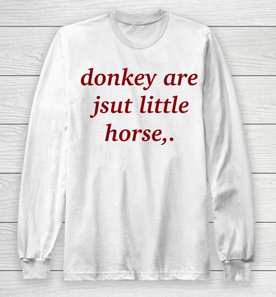 Shirts That Go Hard Donkey Are Jsut Little Horse Long Sleeve T-Shirt