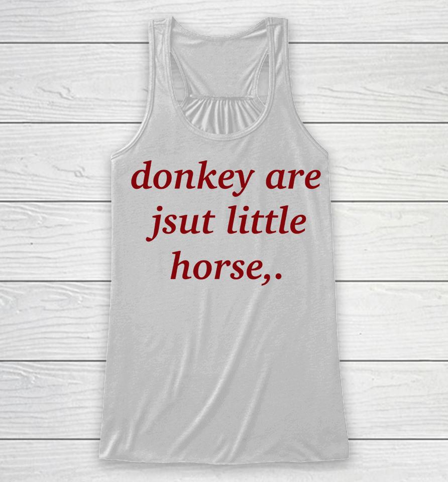 Shirts That Go Hard Donkey Are Jsut Little Horse Racerback Tank