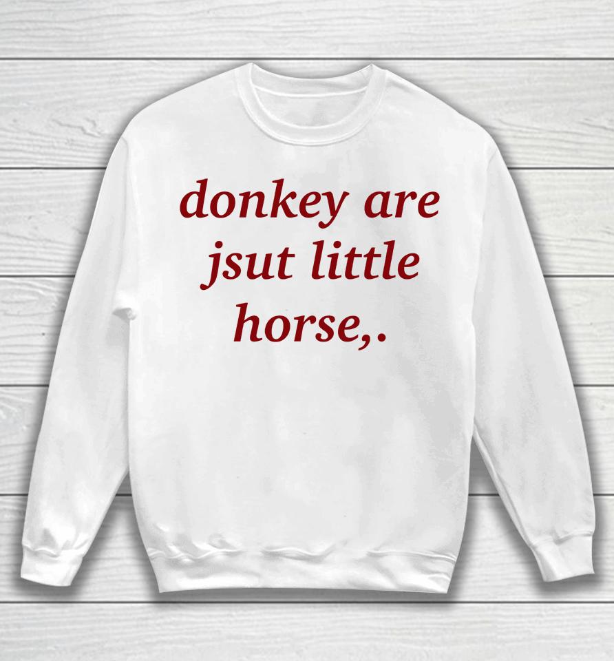 Shirts That Go Hard Donkey Are Jsut Little Horse Sweatshirt