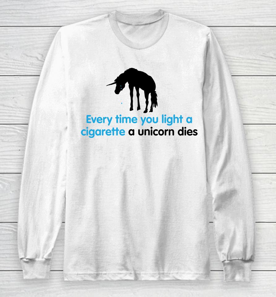 Shirts That Go Hard Every Time You Light A Cigarette A Unicorn Dies Long Sleeve T-Shirt