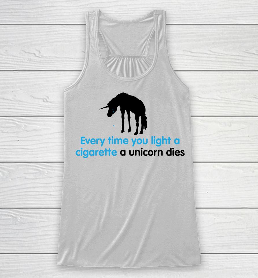Shirts That Go Hard Every Time You Light A Cigarette A Unicorn Dies Racerback Tank