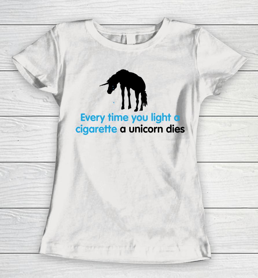 Shirts That Go Hard Every Time You Light A Cigarette A Unicorn Dies Women T-Shirt