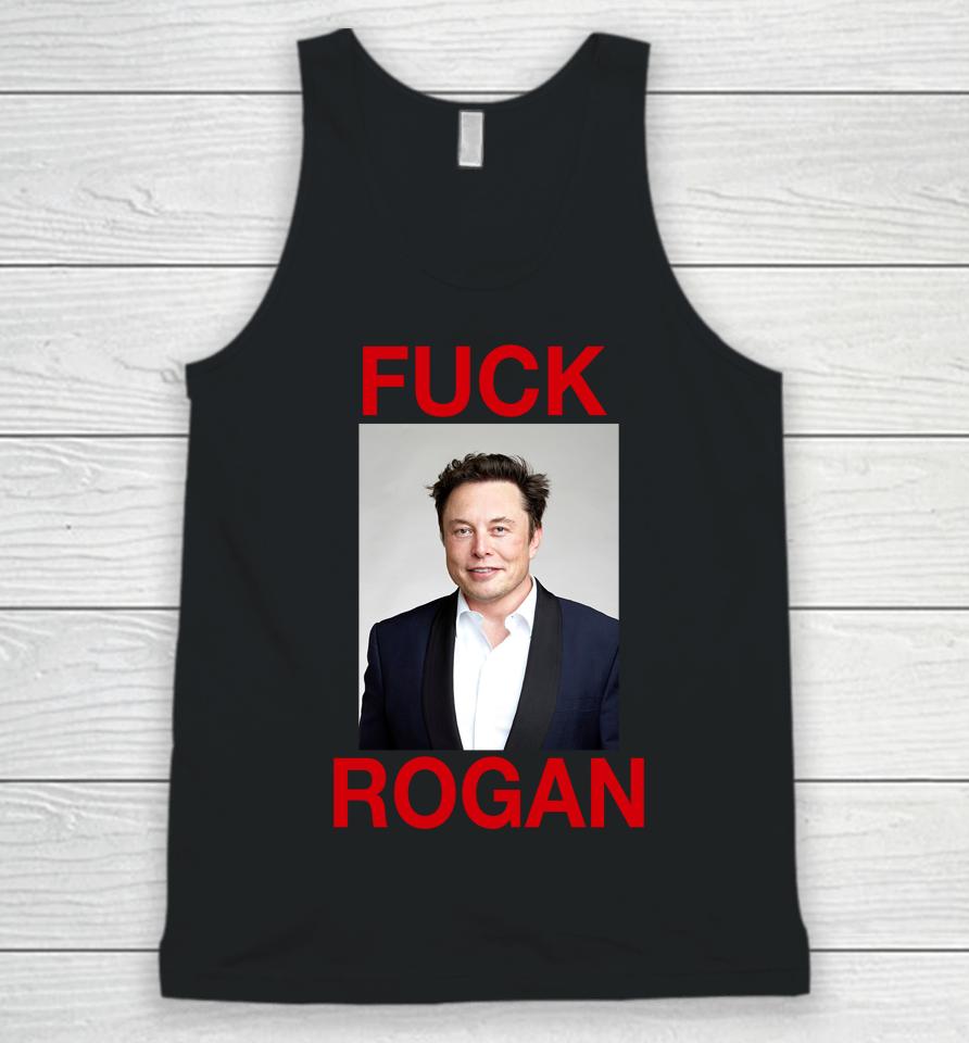 Shirts That Go Hard Fuck Rogan Elon Musk Unisex Tank Top
