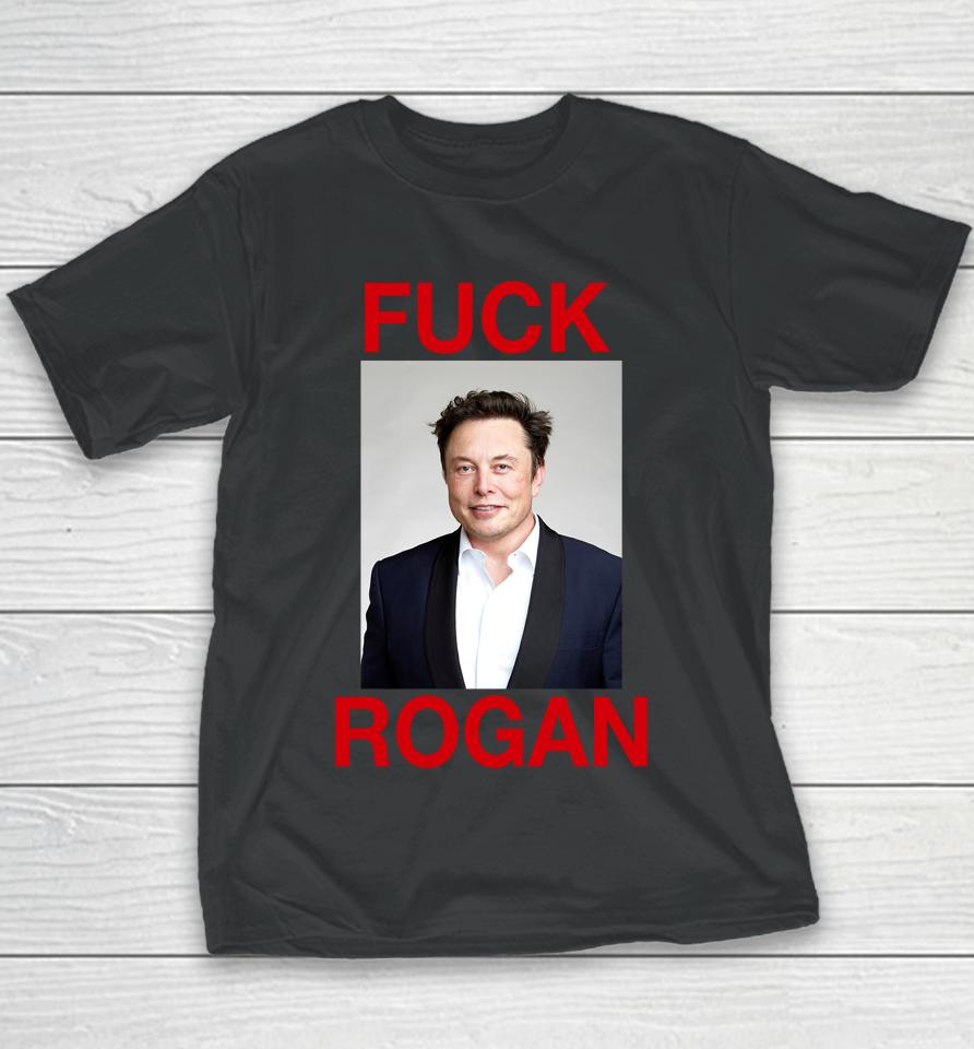 Shirts That Go Hard Fuck Rogan Elon Musk Youth T-Shirt
