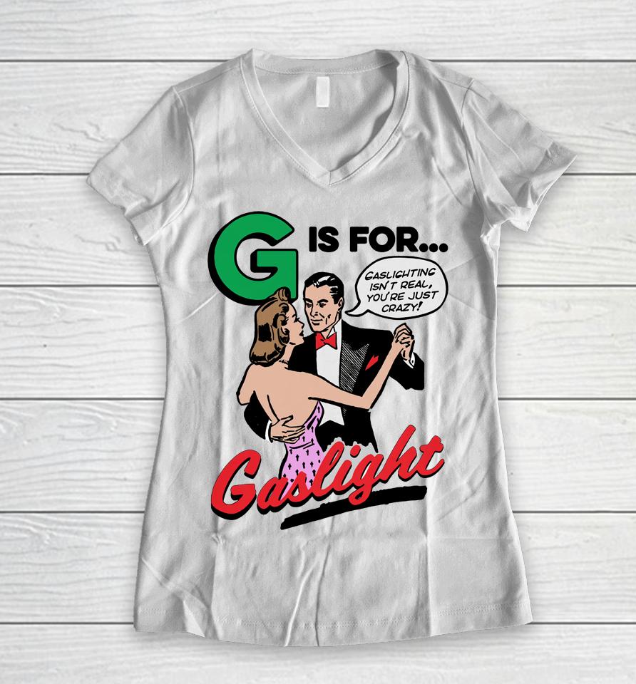 Shirts That Go Hard G Is For Gaslight Women V-Neck T-Shirt