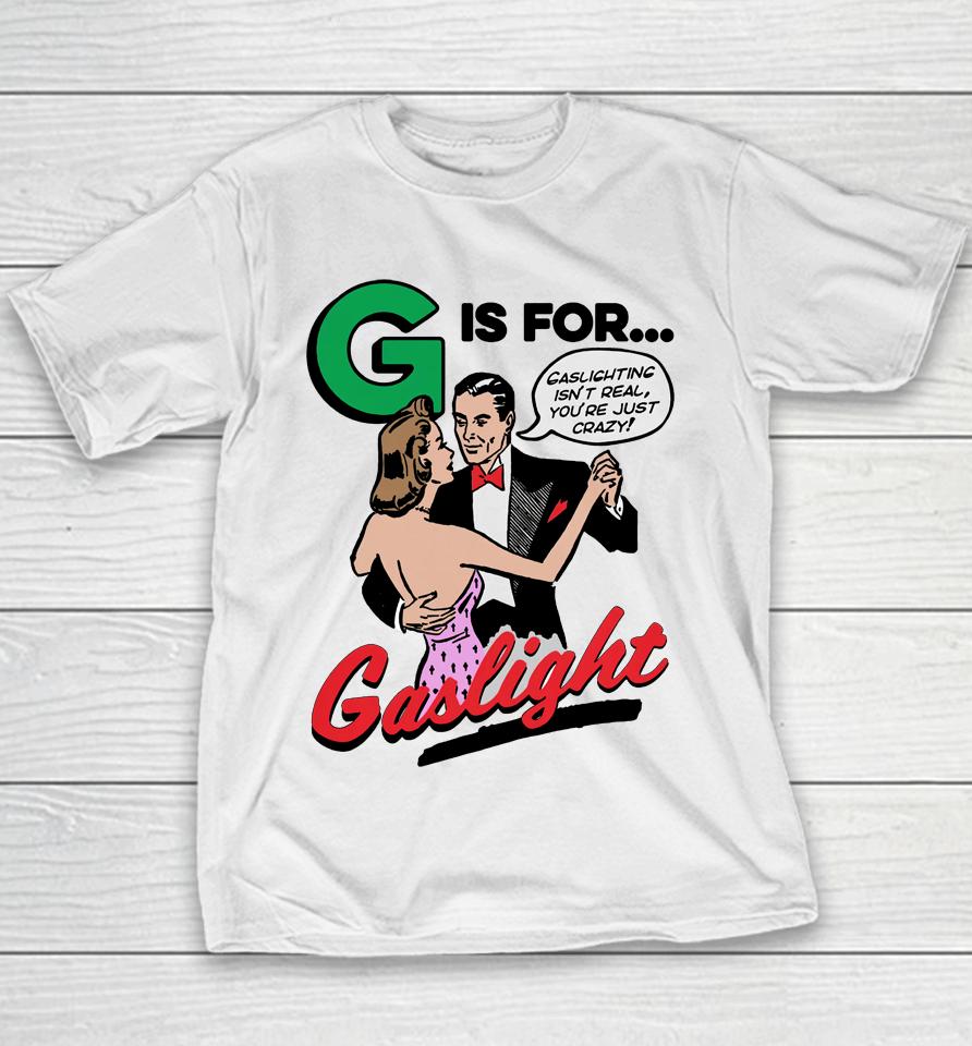 Shirts That Go Hard G Is For Gaslight Youth T-Shirt