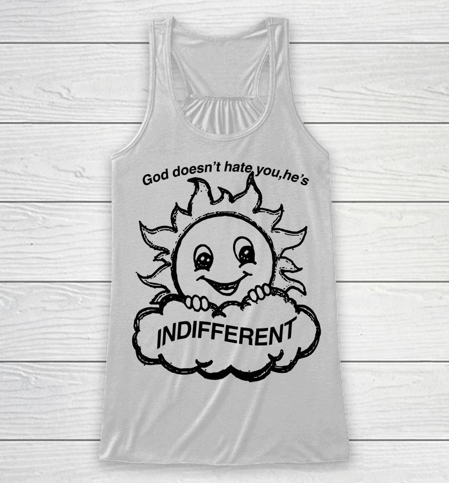 Shirts That Go Hard God Doesn't Hate You He's Indifferent Racerback Tank