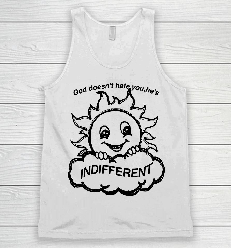 Shirts That Go Hard God Doesn't Hate You He's Indifferent Unisex Tank Top