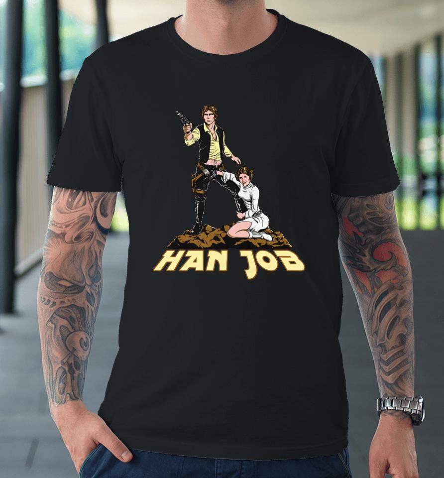 Shirts That Go Hard Han Job Premium T-Shirt