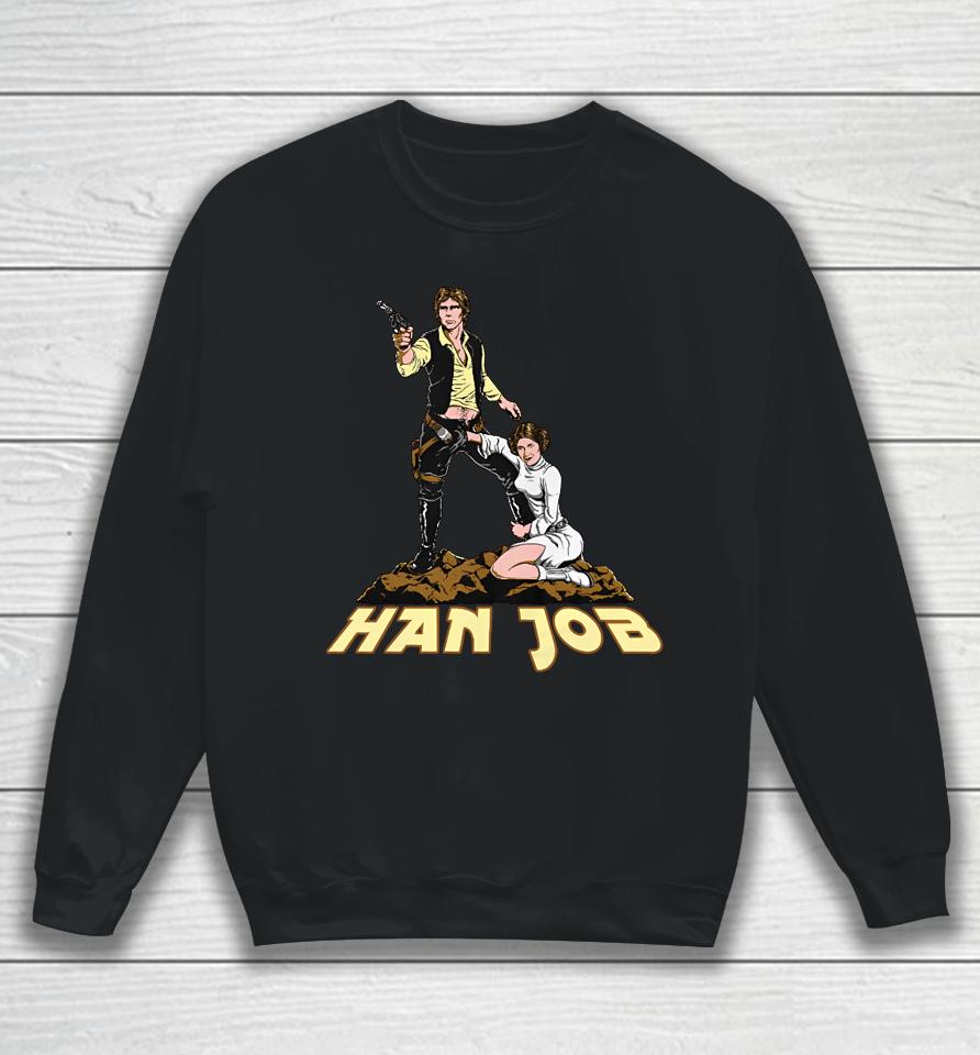 Shirts That Go Hard Han Job Sweatshirt