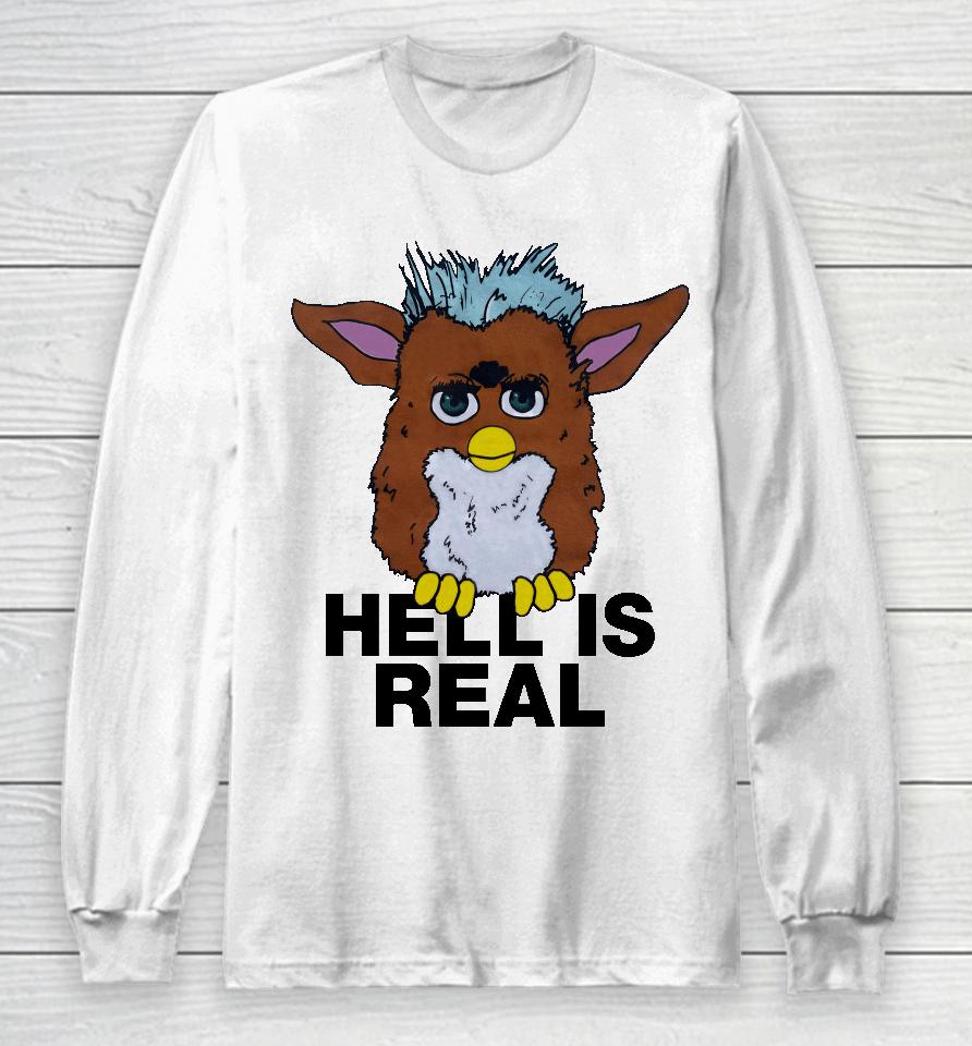 Shirts That Go Hard Hell Is Real Long Sleeve T-Shirt