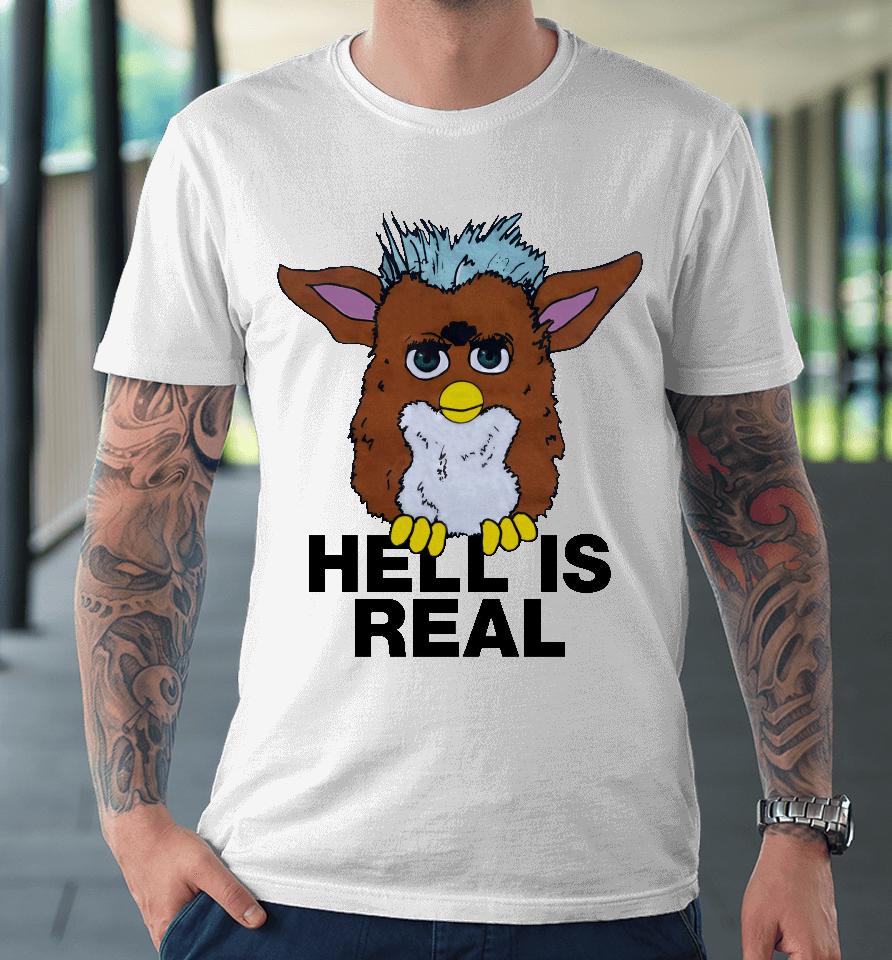 Shirts That Go Hard Hell Is Real Premium T-Shirt