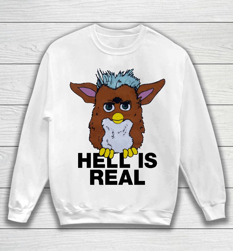 Shirts That Go Hard Hell Is Real Sweatshirt