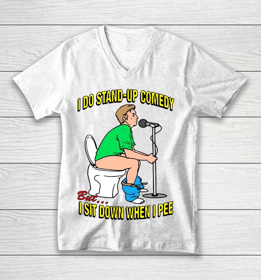 Shirts That Go Hard I Do Stand-Up Comedy But I Sit Down When I Pee Unisex V-Neck T-Shirt