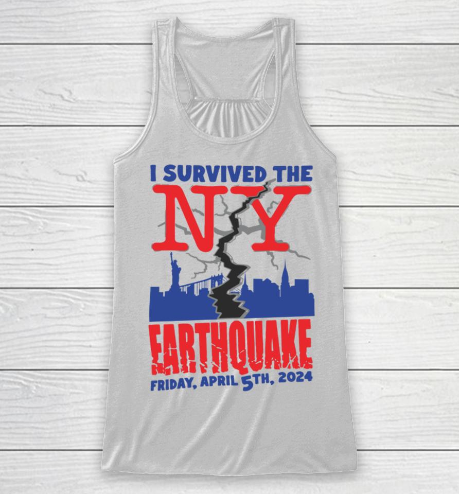 Shirts That Go Hard I Survived The Ny Earthquake Friday April 5Th 2024 Racerback Tank