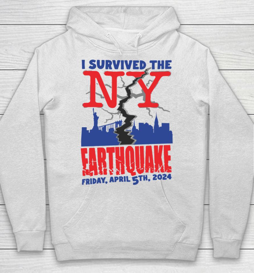 Shirts That Go Hard I Survived The Ny Earthquake Friday April 5Th 2024 Hoodie