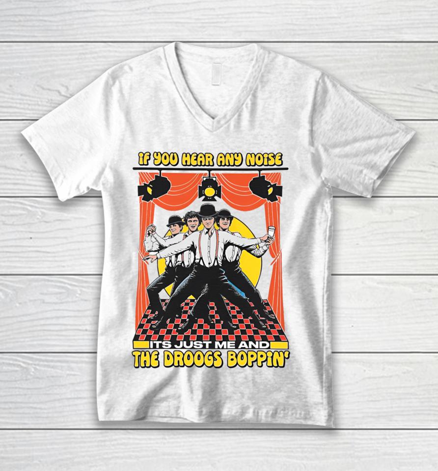 Shirts That Go Hard If You Hear Any Noise Its Just Me And The Droogs Boppin' Unisex V-Neck T-Shirt