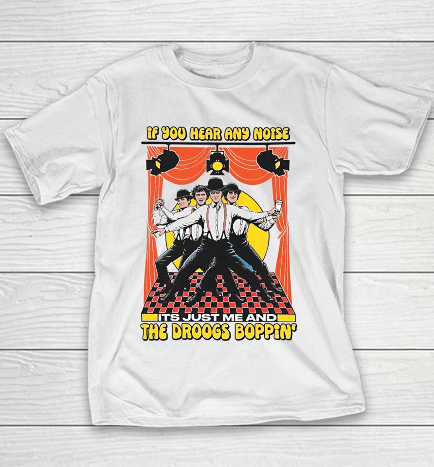 Shirts That Go Hard If You Hear Any Noise Its Just Me And The Droogs Boppin' Youth T-Shirt
