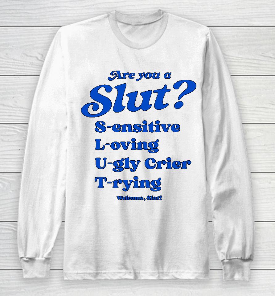 Shirts That Go Hard I'm A Slut Are You A Slut Sensitive Loving Ugly Crier Trying Long Sleeve T-Shirt