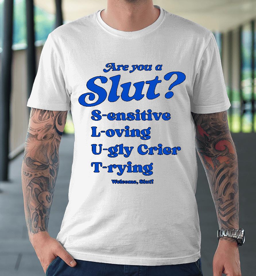 Shirts That Go Hard I'm A Slut Are You A Slut Sensitive Loving Ugly Crier Trying Premium T-Shirt