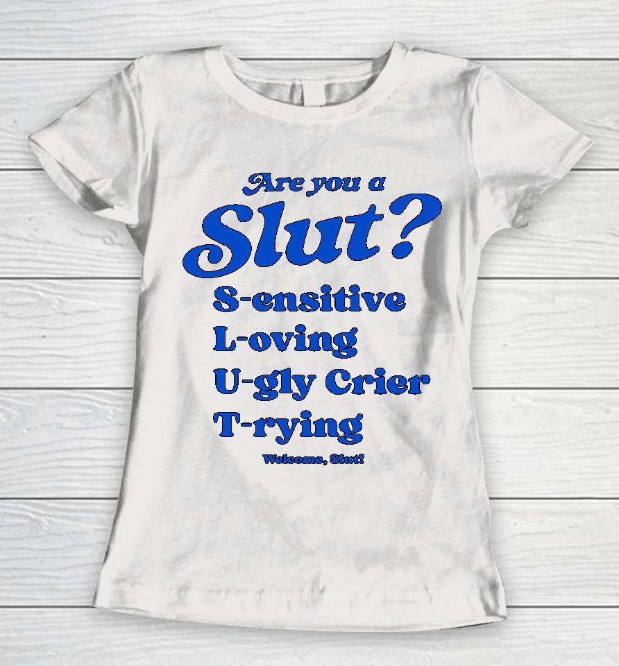 Shirts That Go Hard I'm A Slut Are You A Slut Sensitive Loving Ugly Crier Trying Women T-Shirt