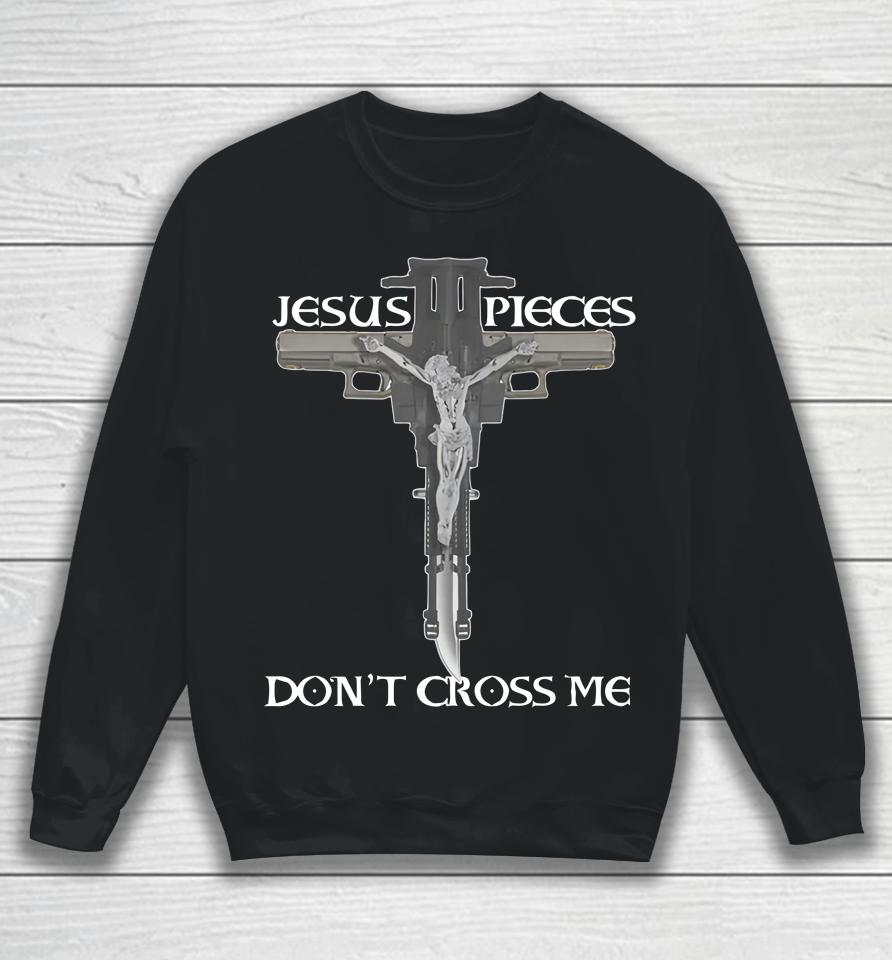 Shirts That Go Hard Jesus Pieces Don't Cross Me Sweatshirt