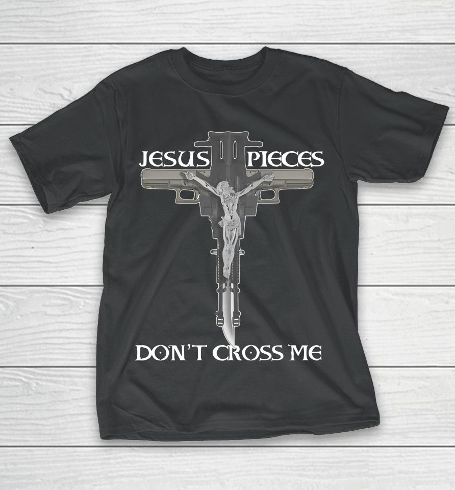 Shirts That Go Hard Jesus Pieces Don't Cross Me T-Shirt