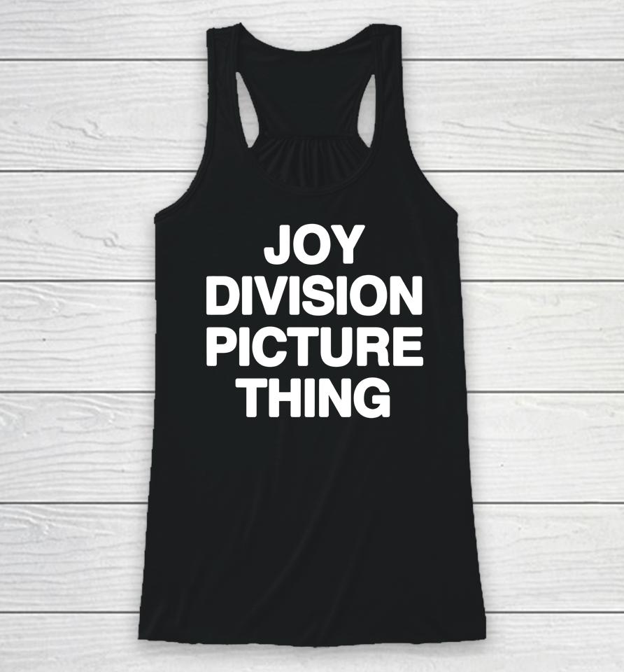 Shirts That Go Hard Joy Division Picture Thing Racerback Tank