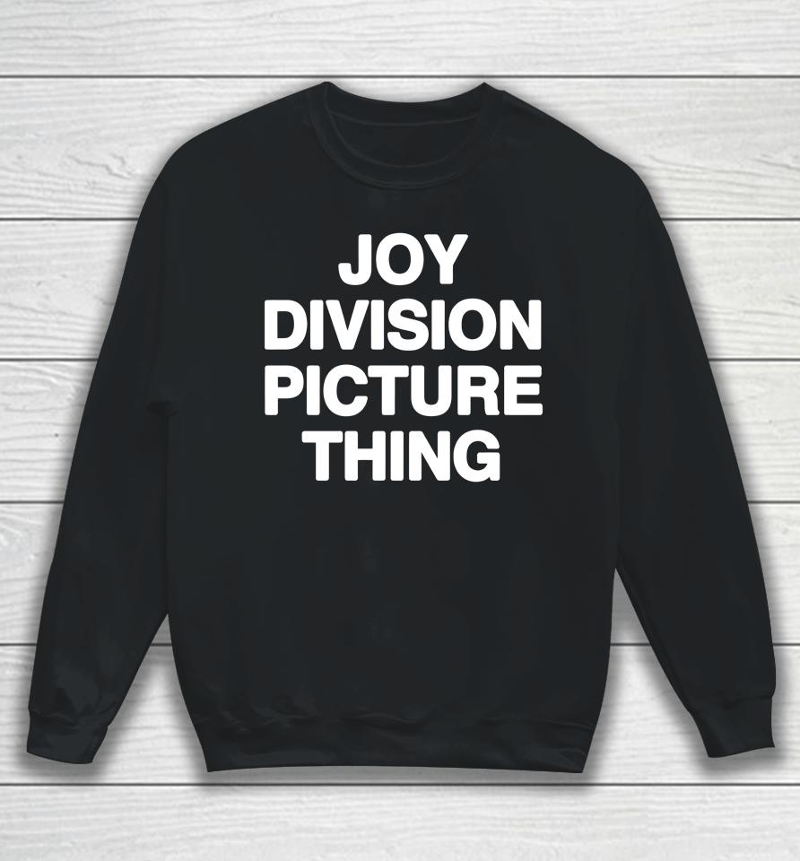 Shirts That Go Hard Joy Division Picture Thing Sweatshirt