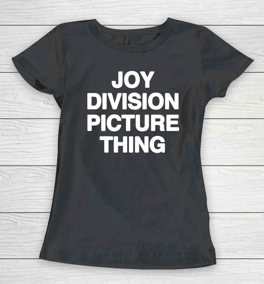 Shirts That Go Hard Joy Division Picture Thing Women T-Shirt
