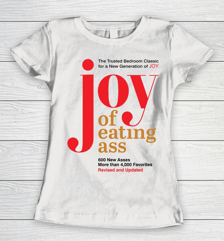 Shirts That Go Hard Joy Of Eating Ass Women T-Shirt