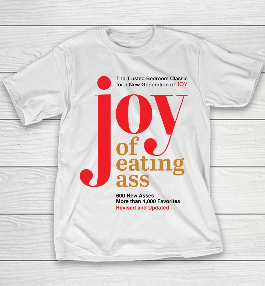 Shirts That Go Hard Joy Of Eating Ass Youth T-Shirt