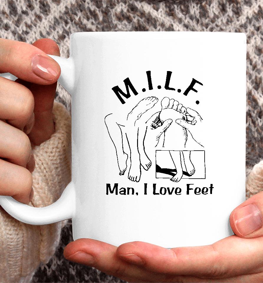 Shirts That Go Hard Milf Man I Love Feet Coffee Mug