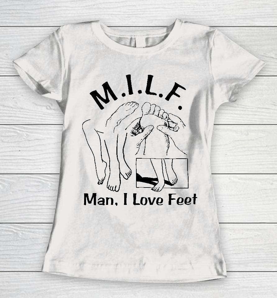 Shirts That Go Hard Milf Man I Love Feet Women T-Shirt