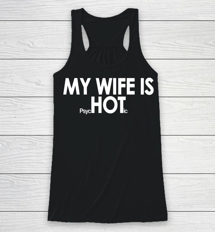 Shirts That Go Hard My Wife Is Psychotic Racerback Tank