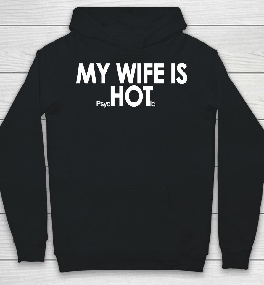 Shirts That Go Hard My Wife Is Psychotic Hoodie