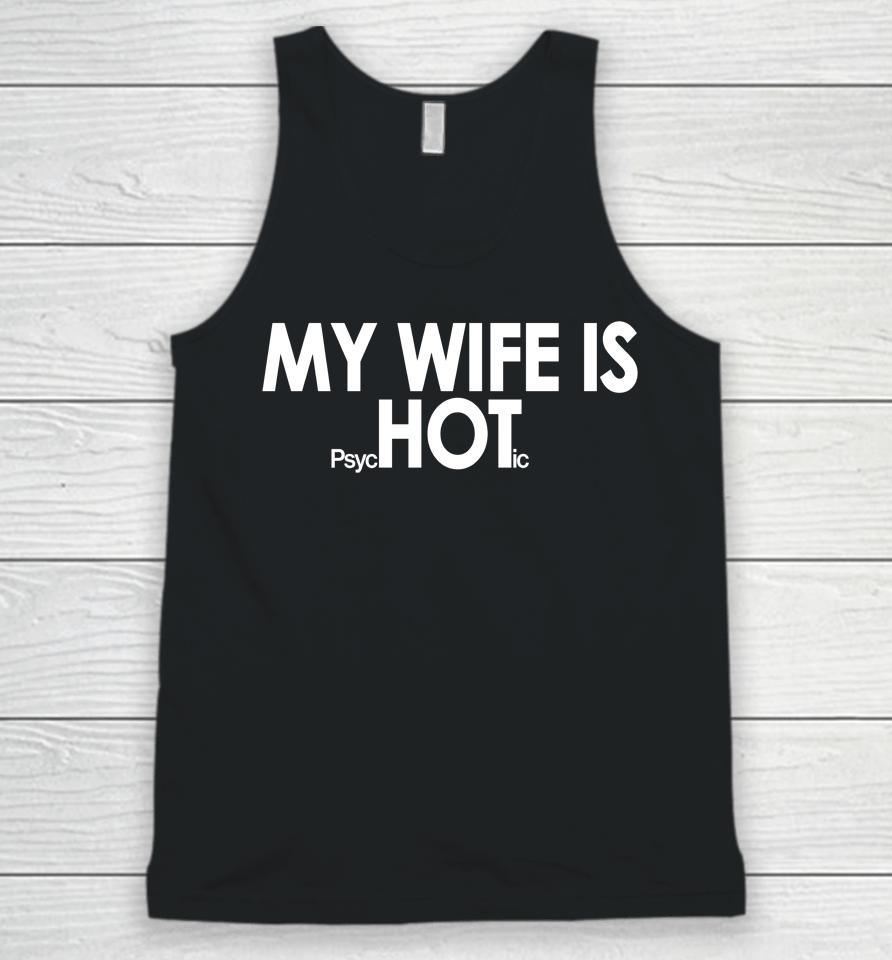 Shirts That Go Hard My Wife Is Psychotic Unisex Tank Top