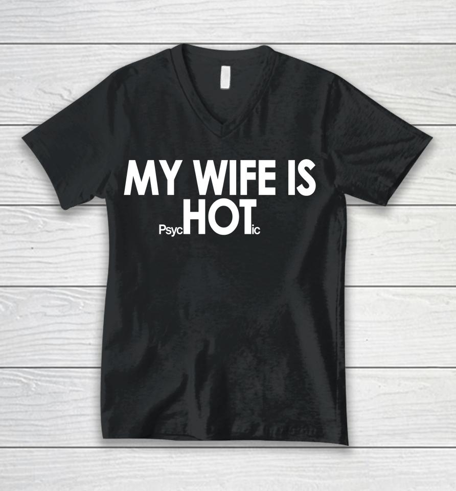 Shirts That Go Hard My Wife Is Psychotic Unisex V-Neck T-Shirt