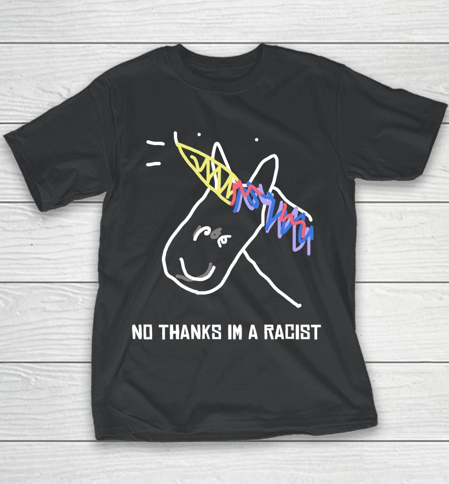 Shirts That Go Hard No Thanks Im A Racist Youth T-Shirt