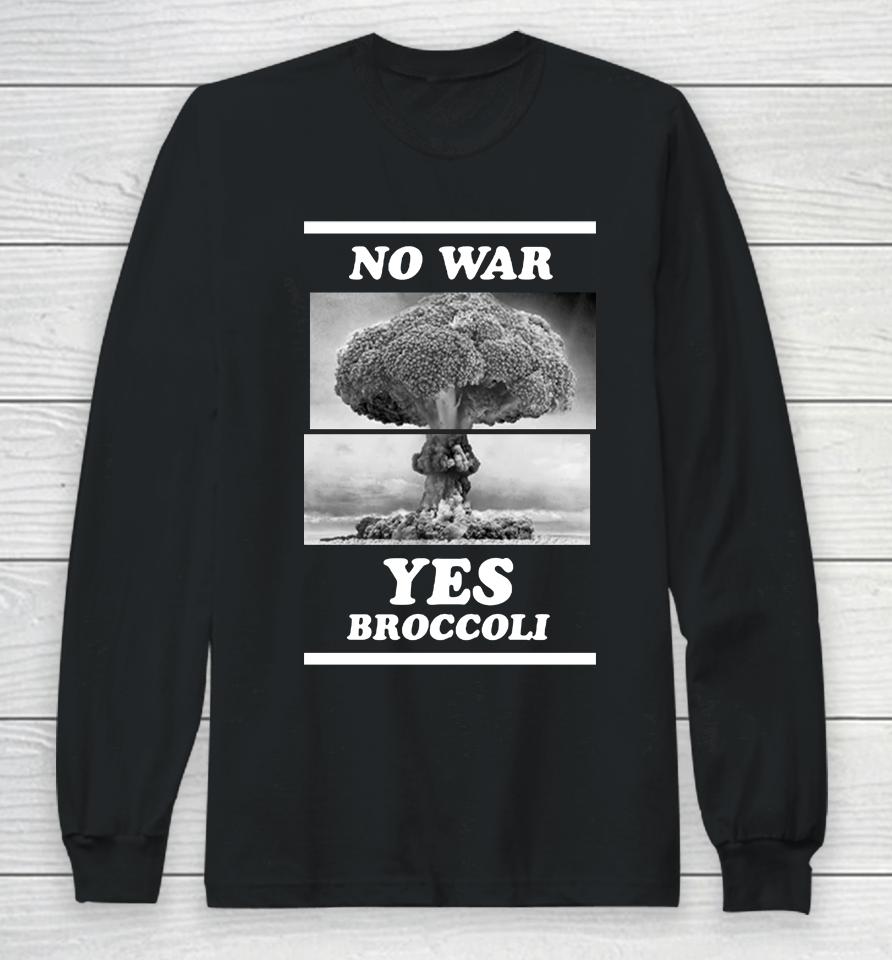 Shirts That Go Hard No War Yes Broccoli Long Sleeve T-Shirt