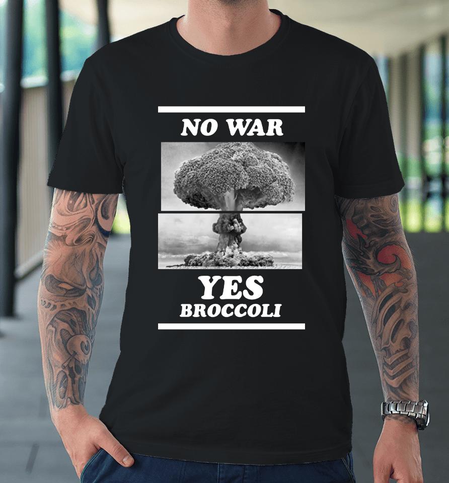 Shirts That Go Hard No War Yes Broccoli Premium T-Shirt