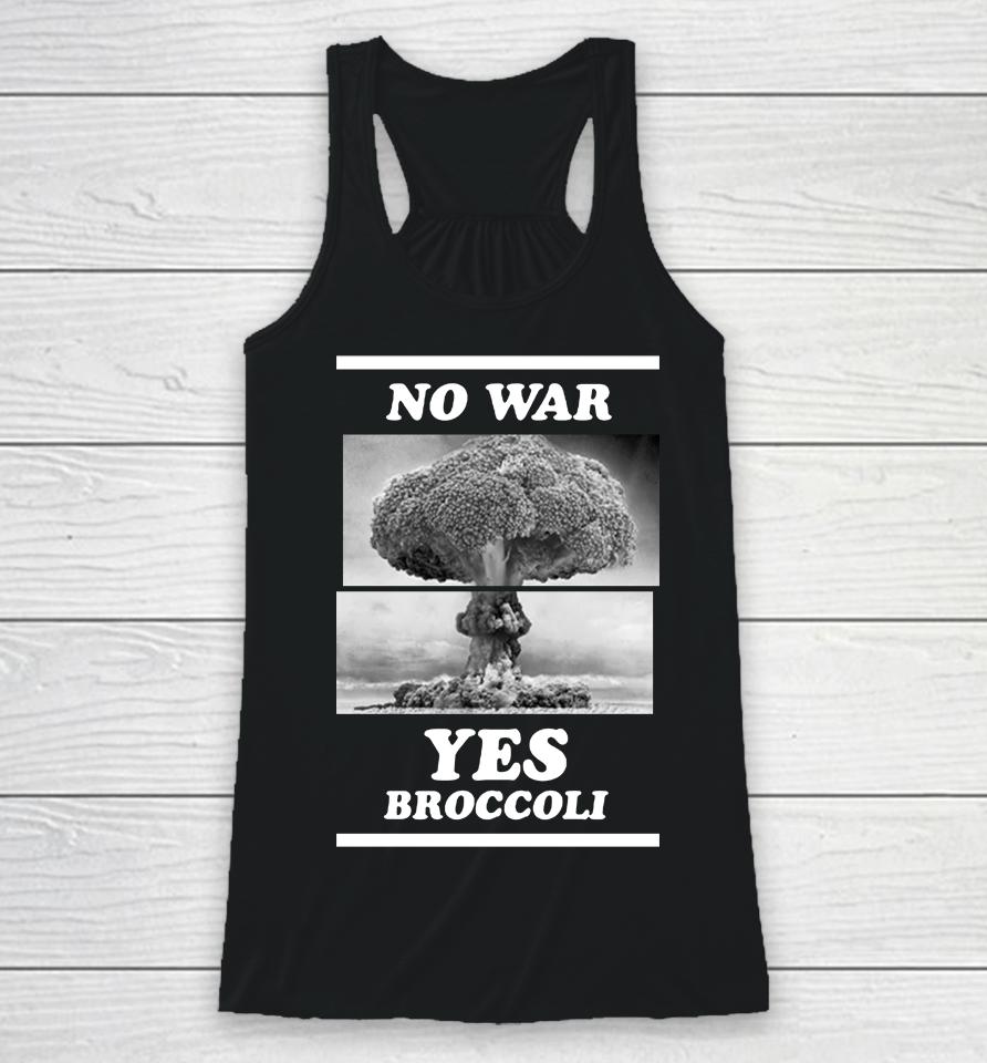 Shirts That Go Hard No War Yes Broccoli Racerback Tank