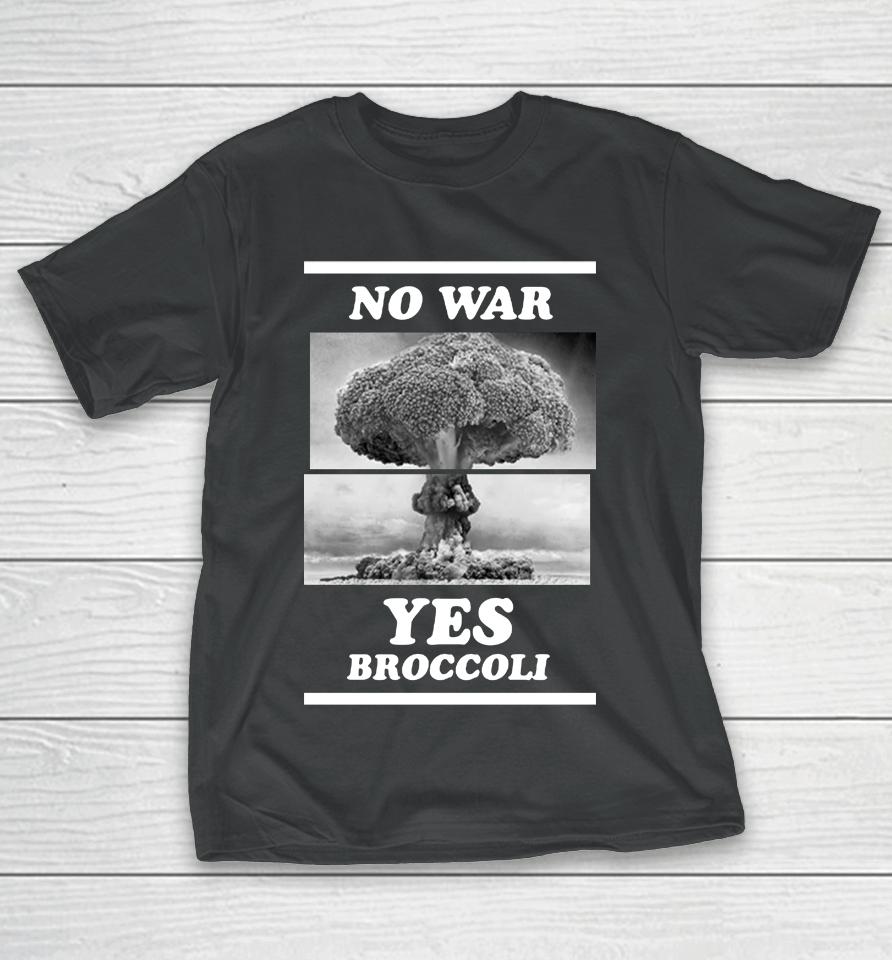 Shirts That Go Hard No War Yes Broccoli T-Shirt