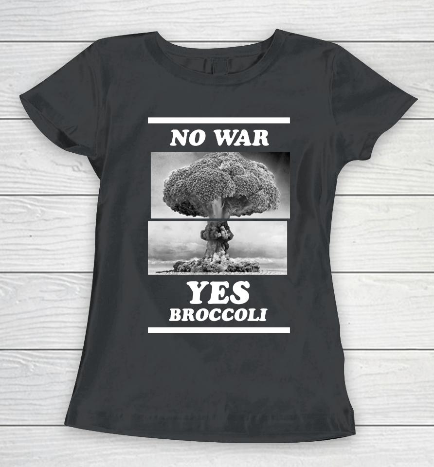 Shirts That Go Hard No War Yes Broccoli Women T-Shirt